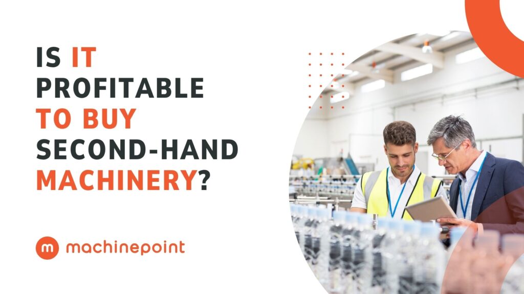 Is It Profitable to Buy Second-Hand Machinery? MachinePoint