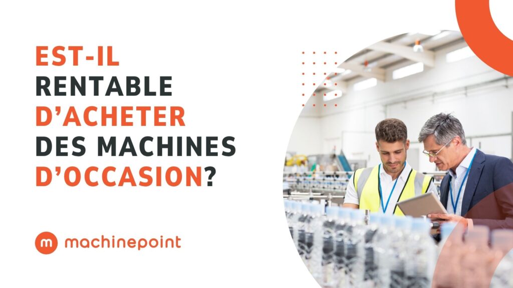 Est-il rentable d’acheter des machines d’occasion MachinePoint