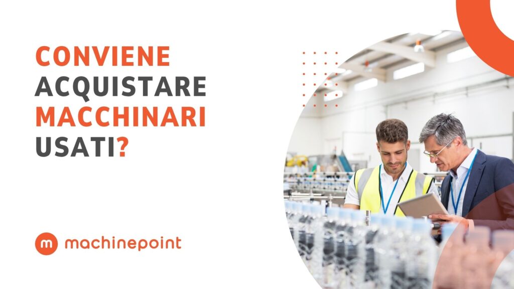 Conviene acquistare macchinari usati? MachinePoint