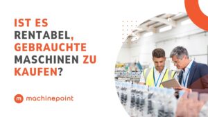 Ist es rentabel, gebrauchte Maschinen zu kaufen?
