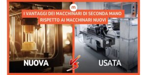 Nuova vs. Usata? I vantaggi dei macchinari di seconda mano rispetto ai macchinari nuovi