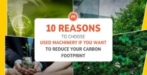 10 reasons to choose used machinery if you want to reduce your carbon footprint