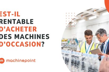 Est-il rentable d’acheter des machines d’occasion MachinePoint