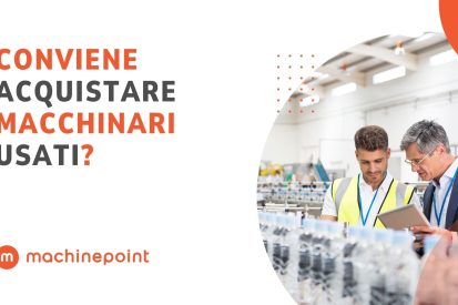 Conviene acquistare macchinari usati? MachinePoint