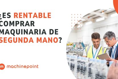 Es rentable comprar maquinaria de segunda mano MachinePoint
